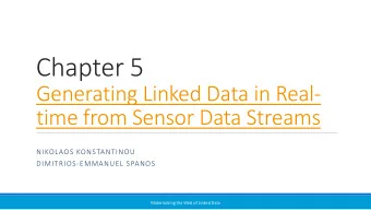 Chapter 5  Generating Linked Data in Real-  time from Sensor Data Streams  NIKOLAOS KONSTANTINOU