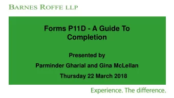 Forms P11D - A Guide To  Completion  Presented by  Parminder Gharial and Gina McLellan  Thursday 22