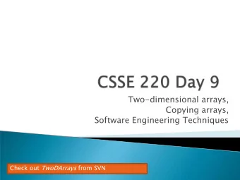 Two-dimensional arrays,  Copying arrays,  Software Engineering Techniques Check out TwoDArrays from