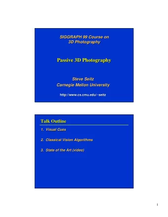 Passive 3D Photography  Passive 3D Photography  Steve Seitz  Steve  Seitz  Carnegie Mellon