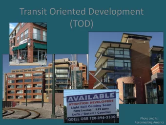 Transit Oriented Development  (TOD)  Photo credits:  Reconnecting America  Denver, CO  SE Corridor