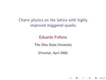 Charm physics on the lattice with highly  improved staggered quarks  Eduardo Follana  The Ohio