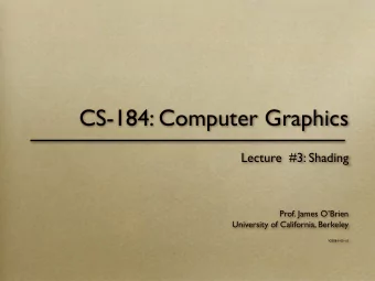 CS-184: Computer Graphics  Lecture  #3: Shading  Prof. James OBrien  University of California,