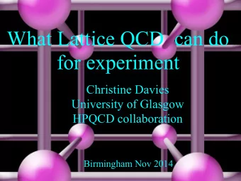 What Lattice QCD  can do  for experiment  Christine Davies  University of Glasgow  HPQCD