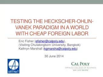 TESTING THE HECKSCHER-OHLIN-  VANEK PARADIGM IN A WORLD  WITH CHEAP FOREIGN LABOR  Eric Fisher