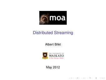 Distributed Streaming  Albert Bifet  May 2012  COMP423A/COMP523A Data Stream Mining  Outline  1.