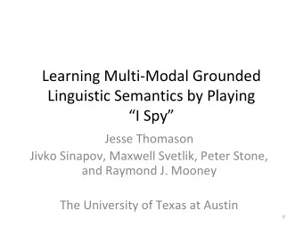 Learning Multi-Modal Grounded  Linguistic Semantics by Playing  I Spy  Jesse Thomason  Jivko