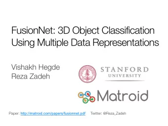 FusionNet: 3D Object Classification  Using Multiple Data Representations  Vishakh Hegde  Reza Zadeh