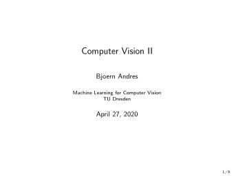 Computer Vision II  Bjoern Andres  Machine Learning for Computer Vision  TU Dresden  April 27, 2020