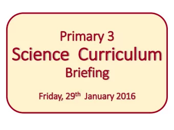 Science  C  Curriculum  Briefing riday, 29 th th  Fri  January  ry 2016  Primary  ry Science