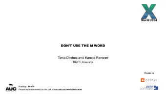 DONT USE THE M WORD  Tania Dastres and Marcus Ransom  RMIT University  Thanks to Hashtag : #xw14