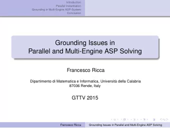 Grounding Issues in  Parallel and Multi-Engine ASP Solving  Francesco Ricca  Dipartimento di