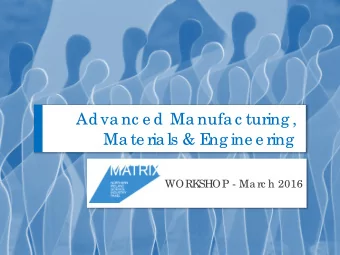 Adva nc e d Ma nufa c turing ,  Ma te ria ls &amp; E  ng ine e ring  WORK  SHOP - Ma rc h 2016 On