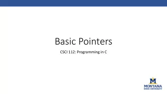 Basic Pointers  CSCI 112: Programming in C  What the #$@# is a pointer?  Pointers are variables
