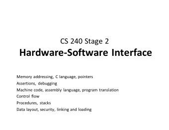 Hardware-Software Interface  Memory addressing, C language, pointers  Assertions, debugging