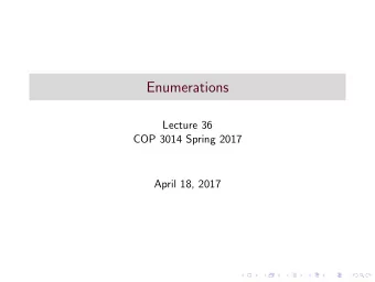 Enumerations  Lecture 36  COP 3014 Spring 2017  April 18, 2017  User-defined types:  There are
