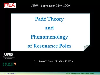 Pad Theory  and  Phenomenology  of Resonance Poles  J.J.  Sanz-Cillero   ( UAB  IFAE )  Pad