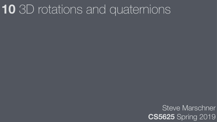 10 3d rotations and quaternions