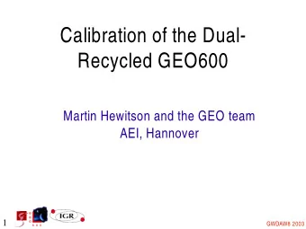 Calibration of the Dual-  Recycled GEO600  Martin Hewitson and the GEO team  AEI, Hannover  1