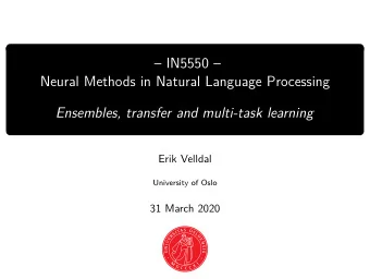 IN5550   Neural Methods in Natural Language Processing  Ensembles, transfer and multi-task