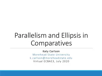 Comparatives  Katy Carlson  Morehead State University  k.carlson@moreheadstate.edu  Virtual ECBAE3,