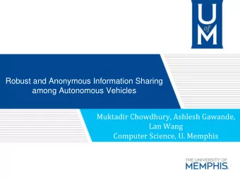 Robust and Anonymous Information Sharing  among Autonomous Vehicles  Muktadir Chowdhury, Ashlesh