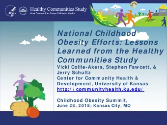 National Childhood  Obesity Efforts: Lessons  Learned from  the Healthy  Com m unities Study  Vicki