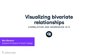 Vis u ali z ing bi v ariate  relationships  C OR R E L ATION  AN D  R E G R E SSION  IN  R Ben Ba u