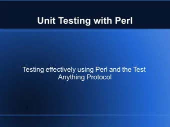 Unit Testing with Perl  Testing effectively using Perl and the Test  Anything Protocol  Daniel