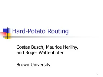 Hard-Potato Routing  Costas Busch, Maurice Herlihy,  and Roger Wattenhofer  Brown University  1