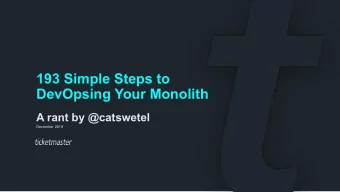 193 Simple Steps to  DevOpsing Your Monolith  A rant by @catswetel  December 2019  193  @CATSWETEL