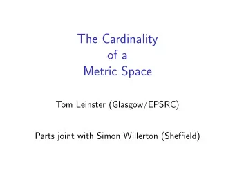The Cardinality  of a  Metric Space  Tom Leinster (Glasgow/EPSRC)  Parts joint with Simon Willerton