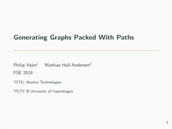 Generating Graphs Packed With Paths Philip Vejre 1 Mathias Hall-Andersen 2  FSE 2019 1 DTU, Akamai