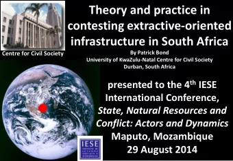 contesting extractive-oriented  infrastructure in South Africa  By Patrick Bond  Centre for Civil