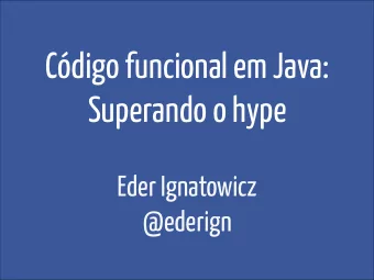 Cdigo funcional em Java:  Superando o hype  Eder Ignatowicz  @ederign  Lambda Expressions 101