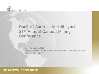 Bank of America Merrill Lynch 21 st Annual Canada Mining  Conference  Bill Heissenbuttel  Vice