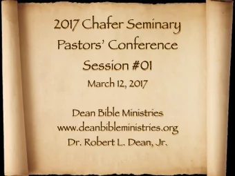 2017 Chafer Seminary Pastors Conference Session #01 March 12, 2017 Dean Bible Ministries