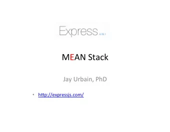MEAN  Stack    Jay  Urbain,  PhD      h6p://expressjs.com/