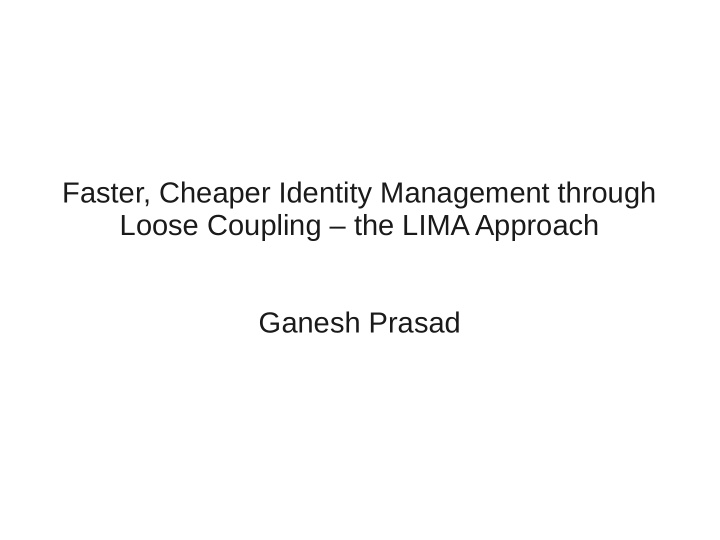 faster cheaper identity management through loose coupling