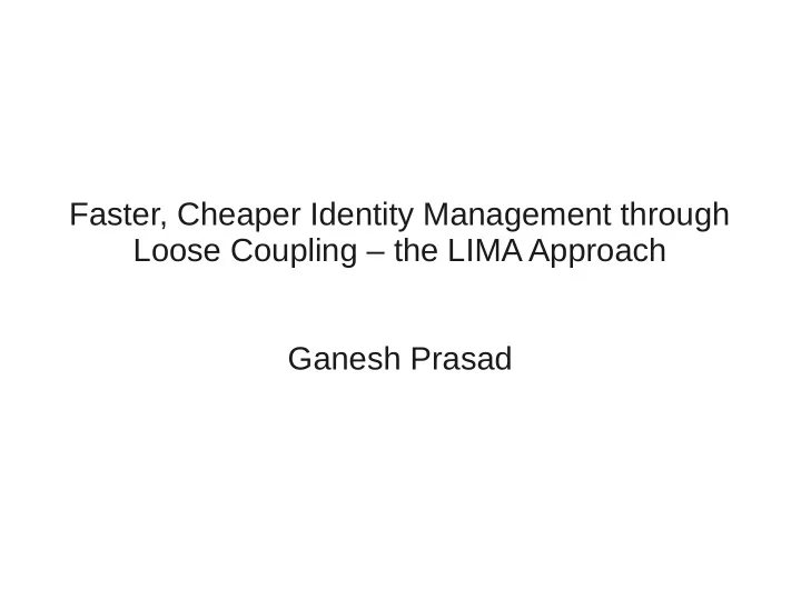 faster cheaper identity management through loose coupling