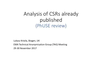 Analysis of CSRs already  published  (PhUSE review)  Lukasz Kniola, Biogen, UK  EMA Technical