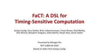 FaCT: A DSL for  Timing-Sensitive Computation  Sunjay Cauligi, Gary Soeller, Brian Johannesmeyer,