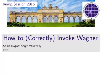 How to (Correctly) Invoke Wagner  Sonia Bogos; Serge Vaudenay  EPFL  How to (Correctly) Invoke