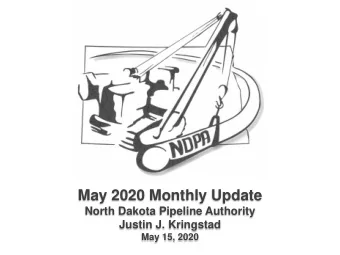 May 2020 Monthly Update  North Dakota Pipeline Authority  Justin J. Kringstad  May 15, 2020  US