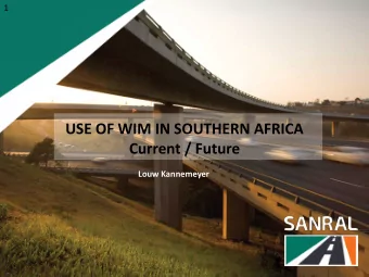 USE OF WIM IN SOUTHERN AFRICA  Current / Future  Louw Kannemeyer  2  Contents  Road Network