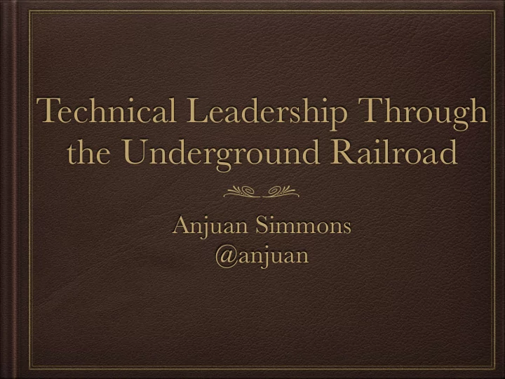 technical leadership through the underground railroad