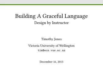 Building A Graceful Language  Design by Instructor  Timothy Jones  Victoria University of