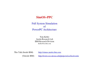 SimOSPPC  Full System Simulation  of  PowerPC Architecture  Tom Keller  Austin Research Lab  IBM