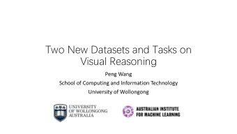 Visual Reasoning  Peng Wang  School of Computing and Information Technology  University of