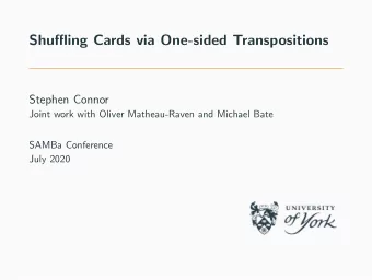 Shuffling Cards via One-sided Transpositions  Stephen Connor  Joint work with Oliver Matheau-Raven